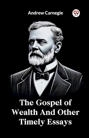 Cover for Andrew Carnegie · The Gospel of Wealth and Other Timely Essays (Taschenbuch) (2025)