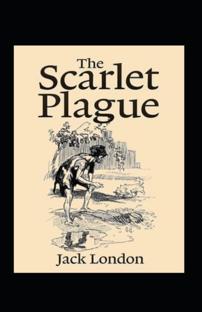 The Scarlet Plague Annotated - Jack London - Bøger - Independently Published - 9798421662884 - 23. februar 2022