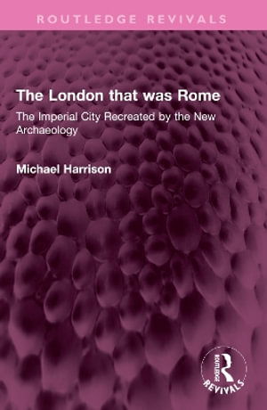 Cover for Michael Harrison · The London that was Rome : The Imperial City Recreated by the New Archaeology (Paperback Book) (2024)