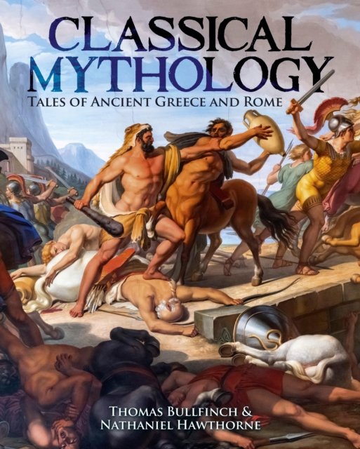 Cover for Nathaniel Hawthorne · Classical Mythology: Tales of Ancient Greece and Rome (Hardcover bog) (2024)