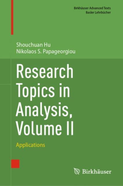 Research Topics in Analysis, Volume II: Applications - Birkhauser Advanced Texts / Basler Lehrbucher - Shouchuan Hu - Books - Birkhauser Verlag AG - 9783031641886 - August 27, 2024