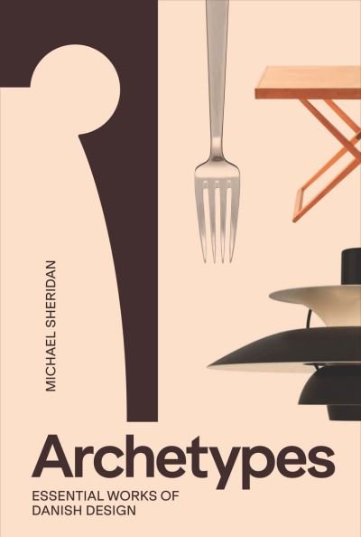 Cover for Michael Sheridan · Archetypes: Essential Works of Danish Design (Hardcover Book) (2024)