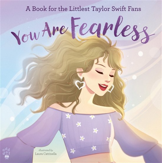 Cover for Odd Dot · You Are Fearless: A Book for the Littlest Taylor Swift Fans (Hardcover Book) (2024)