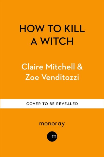 Cover for Venditozzi, Claire Mitchell &amp; Zoe · How to Kill a Witch (Paperback Book) (2025)