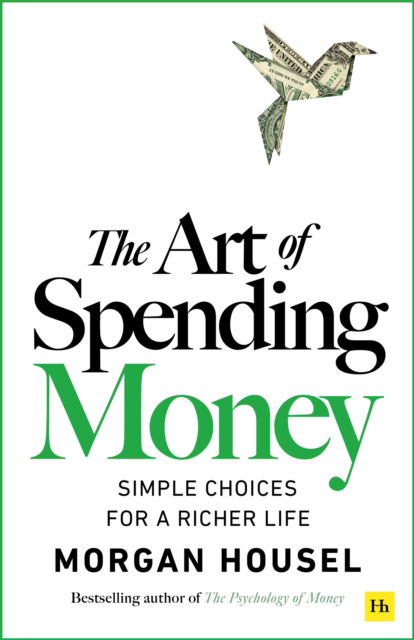 Cover for Morgan Housel · The Art of Spending Money: Simple Choices for a Richer Life (Paperback Book) (2025)