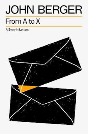 From A to X: A Story in Letters - The Essential John Berger - John Berger - Books - Verso Books - 9781804299890 - September 30, 2025