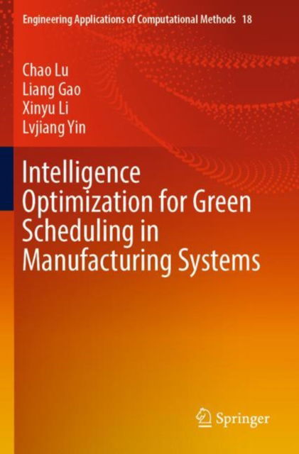 Intelligence Optimization for Green Scheduling in Manufacturing Systems - Engineering Applications of Computational Methods - Chao Lu - Bøker - Springer Verlag, Singapore - 9789819969890 - 19. november 2024