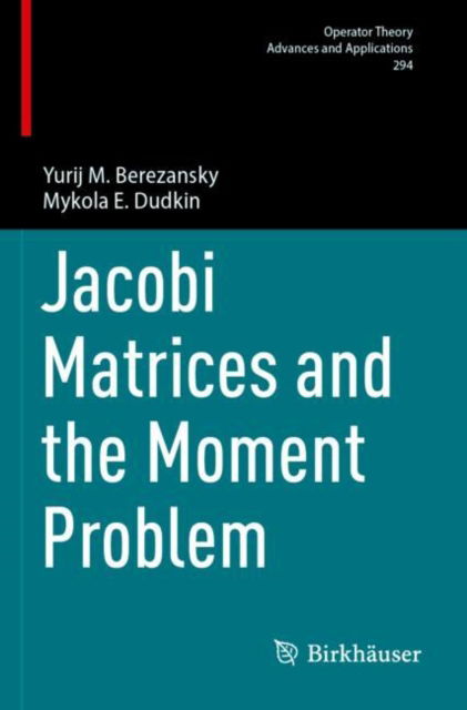 Jacobi Matrices and the Moment Problem - Operator Theory: Advances and Applications - Yurij M. Berezansky - Books - Birkhauser Verlag AG - 9783031463891 - November 30, 2024