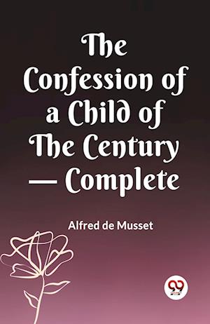 Cover for Alfred De Musset · The Confession of a Child of the Century — Complete (Edition2023) (Taschenbuch) (2023)