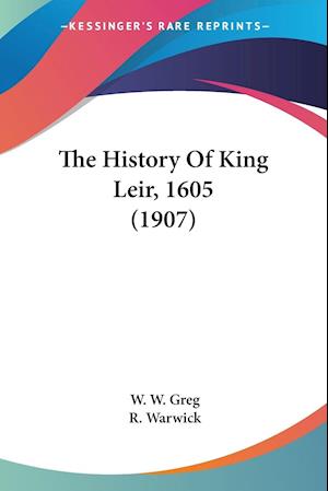 Cover for W W Greg · The History Of King Leir, 1605 (1907) (Paperback Book) (2007)