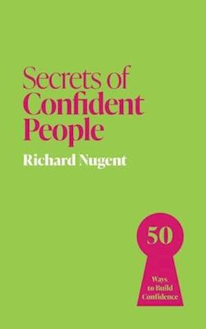 Secrets of Confident People: 50 Ways to Build Confidence - Secrets of Success - Richard Nugent - Books - John Murray Press - 9781399825894 - October 23, 2025