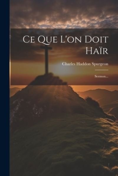 Cover for Charles Spurgeon · Ce Que l'on Doit Haïr (Book) (2023)