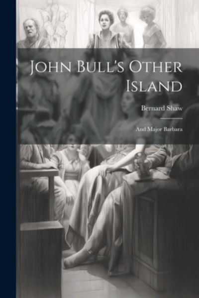Cover for George Bernard Shaw · John Bull's Other Island (Bog) (2023)