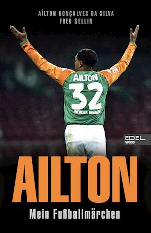 Cover for Ailton Goncalves da Silva · Ailton. Mein Fußballmärchen (Book) (2024)