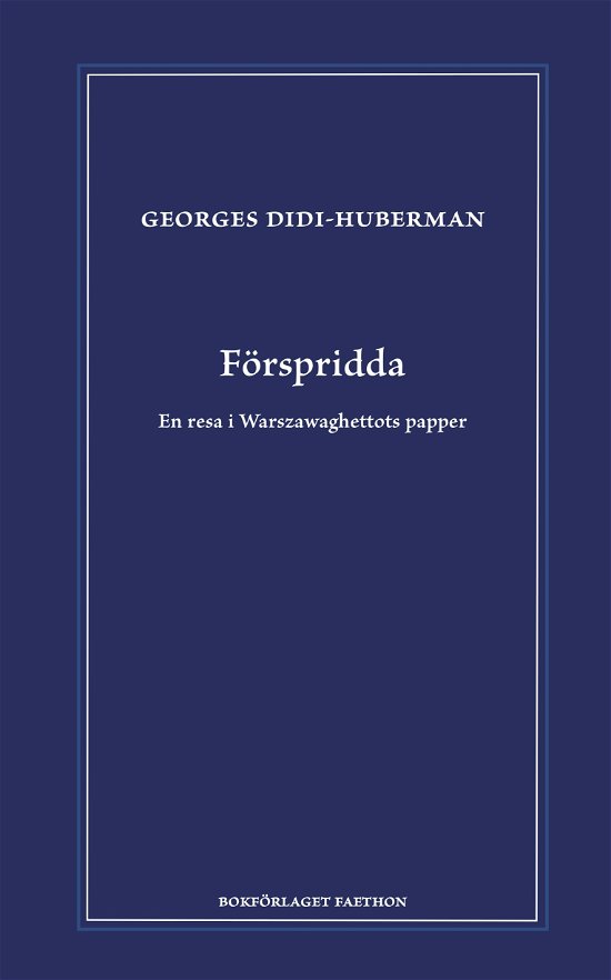 Cover for Georges Didi-Huberman · Förspridda. En resa i Warszawaghettots papper (Gebundesens Buch) (2024)