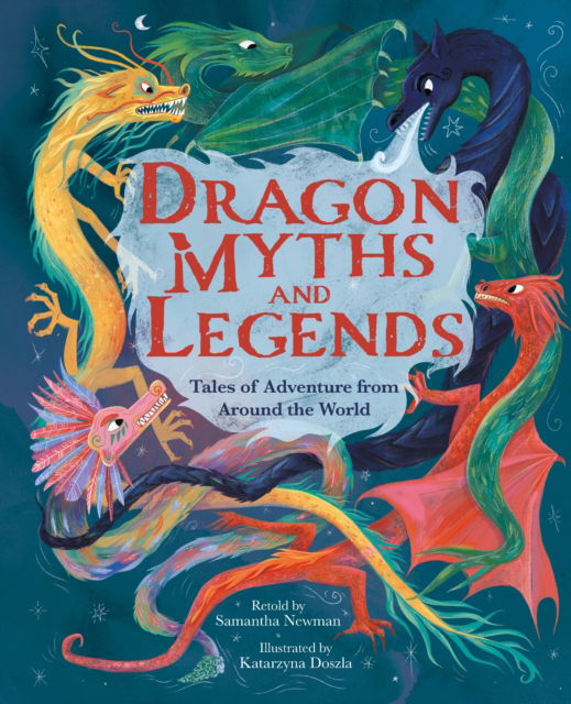 Cover for Samantha Newman · Dragon Myths and Legends : Tales of Adventure from Around the World (Hardcover Book) (2025)
