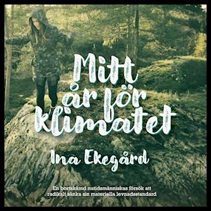 Mitt år för klimatet - Ina Ekegård - Bücher - BoD - 9789180573900 - 8. September 2023