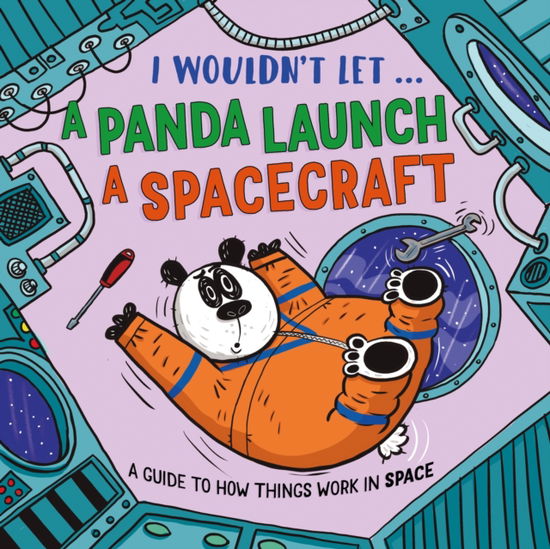 Cover for Paul Mason · I Wouldn’t Let a Panda Launch a Spacecraft: A guide to how things work in Space - I Wouldn't Let... (Hardcover Book) (2026)