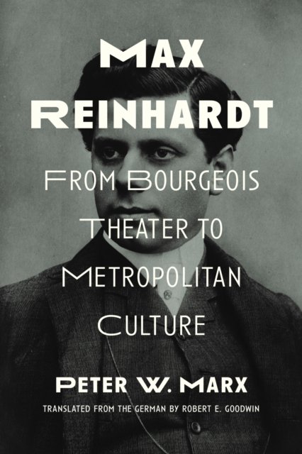 Max Reinhardt: From Bourgeois Theater to Metropolitan Culture - Peter W. Marx - Książki - Northwestern University Press - 9780810138902 - 15 lipca 2024