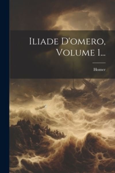 Cover for Homer · Iliade d'omero, Volume 1... (Bok) (2023)