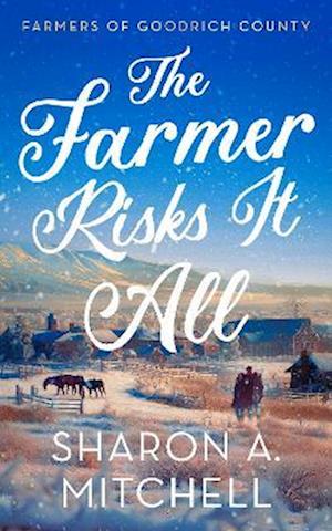 Cover for Sharon A. Mitchell · The Farmer Risks It All - Farmers of Goodrich County (Paperback Book) (2025)