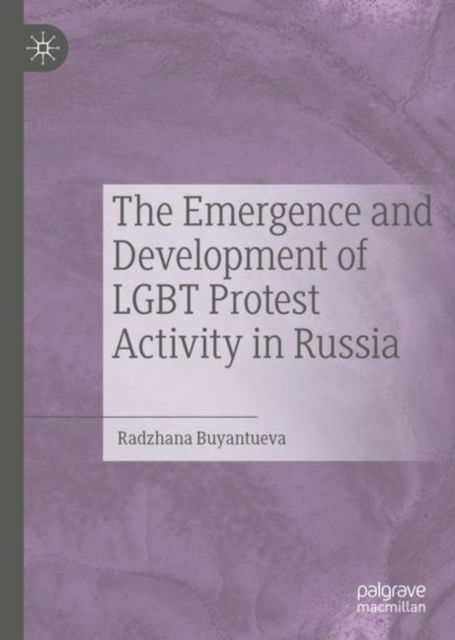 Cover for Radzhana Buyantueva · The Emergence and Development of LGBT Protest Activity in Russia (Hardcover Book) [1st ed. 2022 edition] (2022)