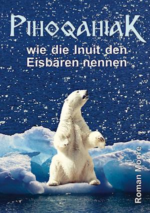 Cover for Roman Spritzendorfer · Pihoqahiak (Hardcover Book) (2022)