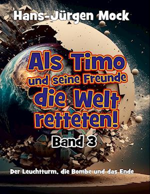 Cover for Hans-Jürgen Mock · Als Timo und seine Freunde die Welt retteten Band 3 (Book) (2023)