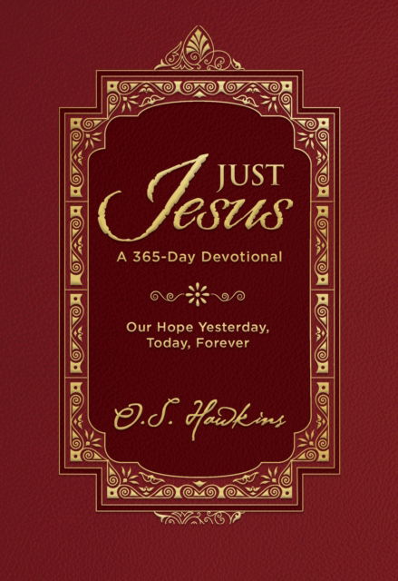 Cover for O. S. Hawkins · Just Jesus: Our Hope Yesterday, Today, Forever (A 365-Day Devotional) (Hardcover Book) (2025)