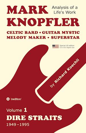 Cover for Richard Koechli · Mark Knopfler (Volume 1, Dire Straits) - the real 500-page book, special US edition : Celtic Bard, Guitar Mystic, Melody Maker, Superstar - Mark Knopfler's phenomenal career (Analysis of a Life's Work (Pocketbok) (2025)