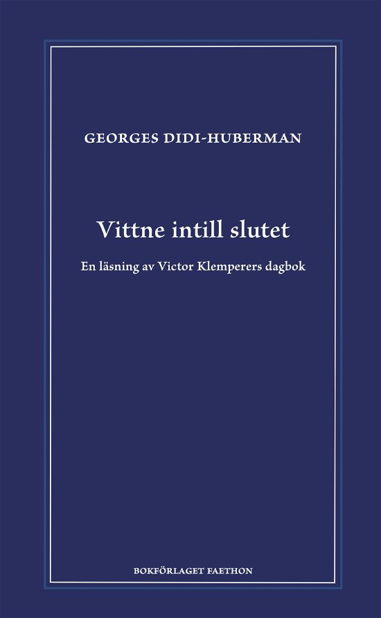 Cover for Georges Didi-Huberman · Vittne intill slutet. En läsning av Viktor Klemperers dagbok (Bound Book) (2024)