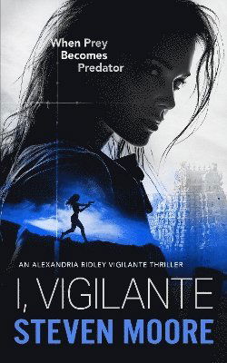 The I, Vigilante: When Prey Becomes Predator - Steven Moore - Books - Vinci Books Ltd - 9781036706906 - September 25, 2025