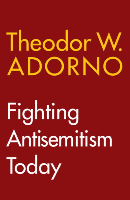 Cover for Adorno, Theodor W. (Frankfurt School) · Fighting Antisemitism Today: A Lecture (Inbunden Bok) (2025)