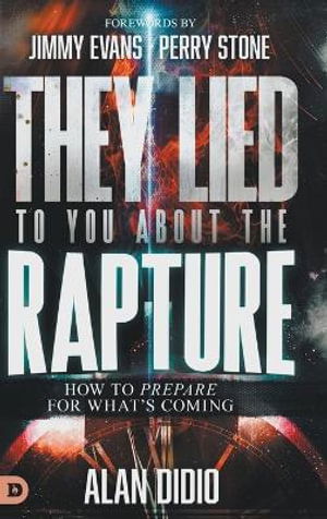 They Lied to You About the Rapture: How to Prepare for What's Coming - Alan Didio - Books - Destiny Image Incorporated - 9798881501907 - April 1, 2025