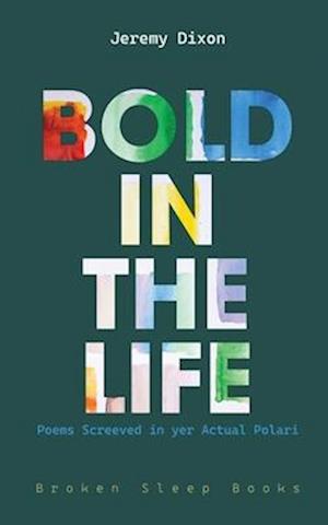 Cover for Jeremy Dixon · Bold in the Life: Poems Screeved in yer Actual Polari (Paperback Book) (2025)
