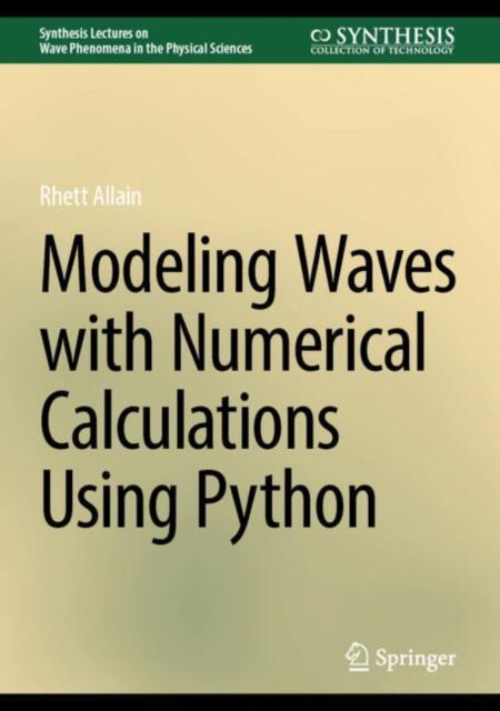 Cover for Rhett Allain · Modeling Waves with Numerical Calculations Using Python - Synthesis Lectures on Wave Phenomena in the Physical Sciences (Hardcover Book) (2024)
