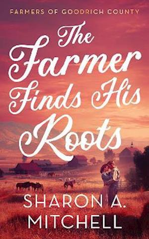Cover for Sharon A. Mitchell · The Farmer Finds His Roots - Farmers of Goodrich County (Paperback Book) (2025)