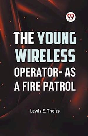 Cover for Lewis E. Theiss · The Young Wireless Operator?as a Fire Patrol (Paperback Book) (2023)
