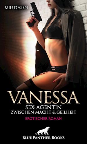 Cover for Miu Degen · Vanessa - Sex-Agentin zwischen Macht und Geilheit | Erotischer Roman (Book) (2023)