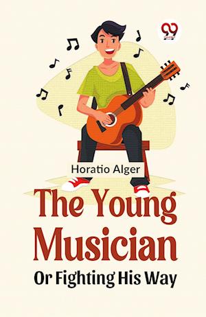 Cover for Horatio Alger · The Young Musician or Fighting His Way (Paperback Book) (2023)