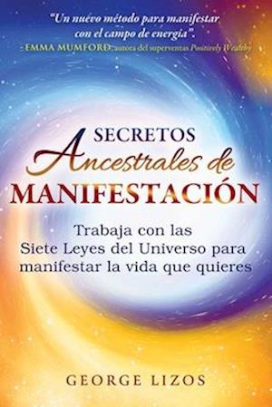 Cover for George Lizos · Secretos ancestrales de manifestacion: Trabaja con las Siete Leyes del Universo para manifestar la vida que quieres (Paperback Book) (2025)