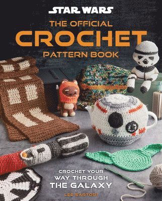 Cover for Insight Editions · Star Wars: Crochet Your Way Across the Galaxy [Official]: From Imperial Trivets to Ewok Amigurumi (Hardcover Book) (2025)