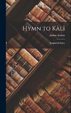 Cover for Arthur Avalon · Hymn to Kâlî (Bok) (2022)