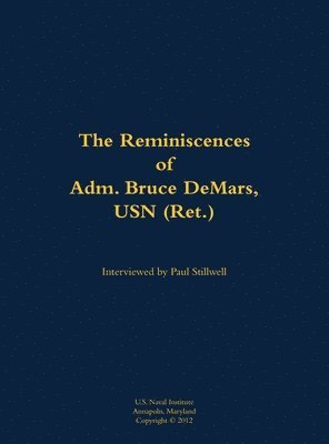 Cover for The Reminiscences of Adm. Bruce DeMars, USN (Ret.): 1935- (Hardcover bog) (2017)