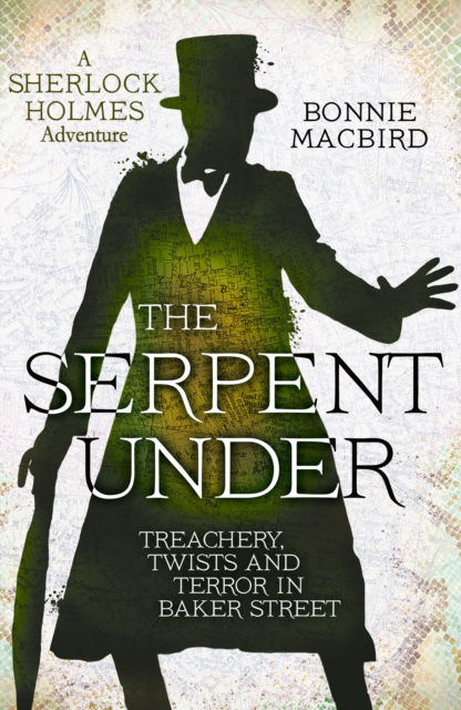 Cover for Bonnie MacBird · The Serpent Under: Treachery, Twists and Terror in Baker Street - A Sherlock Holmes Adventure (Paperback Book) (2026)