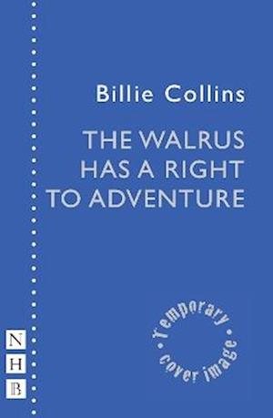 Cover for Billie Collins · The Walrus Has a Right to Adventure - NHB Modern Plays (Paperback Book) (2025)