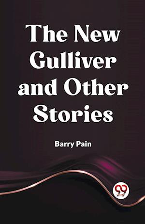 Cover for Barry Pain · The New Gulliver And Other Stories (Paperback Bog) (2024)