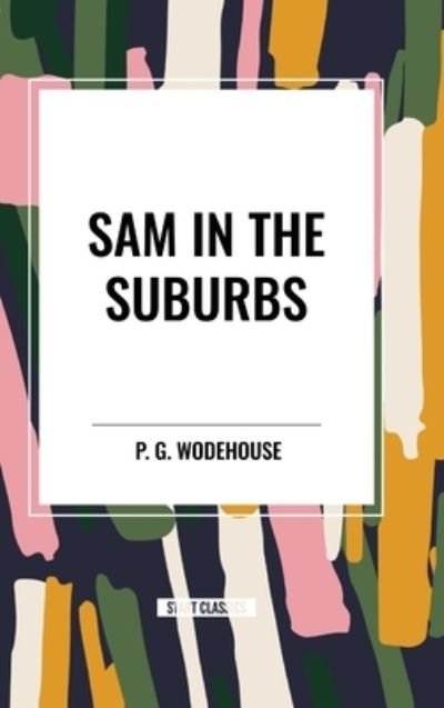 Cover for P G Wodehouse · Sam in the Suburbs (Hardcover Book) (2024)