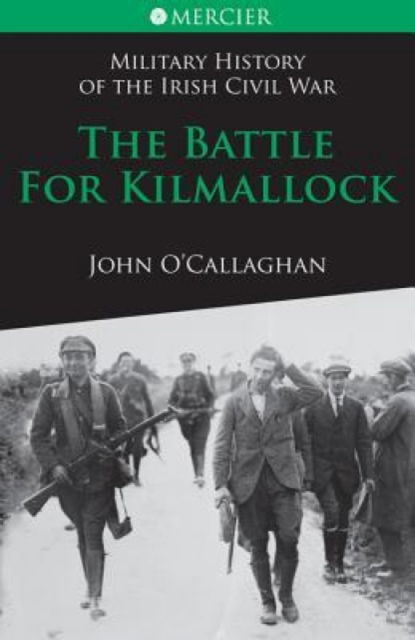 Cover for John O'Callaghan · The Battle for Kilmallock - Mercier's History of the Irish Civil War (Paperback Book) [Unabridged edition] (2011)