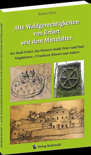 Alte Waldgerechtigkeiten von Erfurt seit dem Mittelalter - Reiner Klein - Bücher - Verlag Rockstuhl - 9783959666923 - 1. Dezember 2023